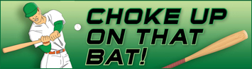 Choke Up On That Bat!